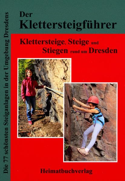 Der Klettersteigführer, Klettersteige, Steige und Stiegen rund um Dresden: Die 77 schönsten Steiganlagen in der Umgebung Dresdens book