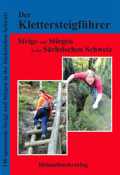 Der Klettersteigführer, Steige und Stiegen in der Sächsischen Schweiz: 140 spannende Steige und Stiegen in der Sächsischen Schweiz Leisure & Fun