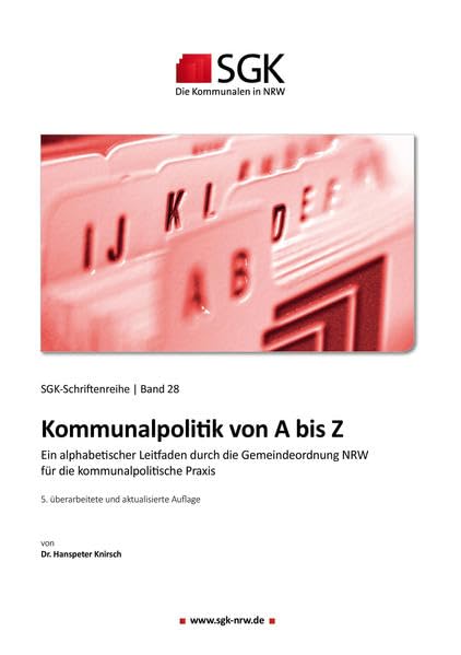 Kommunalpolitik von A bis Z: Ein alphabetischer Leitfaden durch die neue Gemeindeordnung NRW und das Neue Kommunale Finanzmanagement für die kommunalpolitische Praxis (SGK-Schriftenreihe) Law