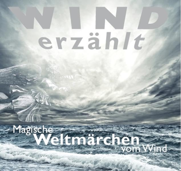 Wind erzählt - Magische Weltmärchen vom Wind: Märchen für Weltkinder (Weltmärchen: Märchen für Weltkinder) Fairy Tales & Legends