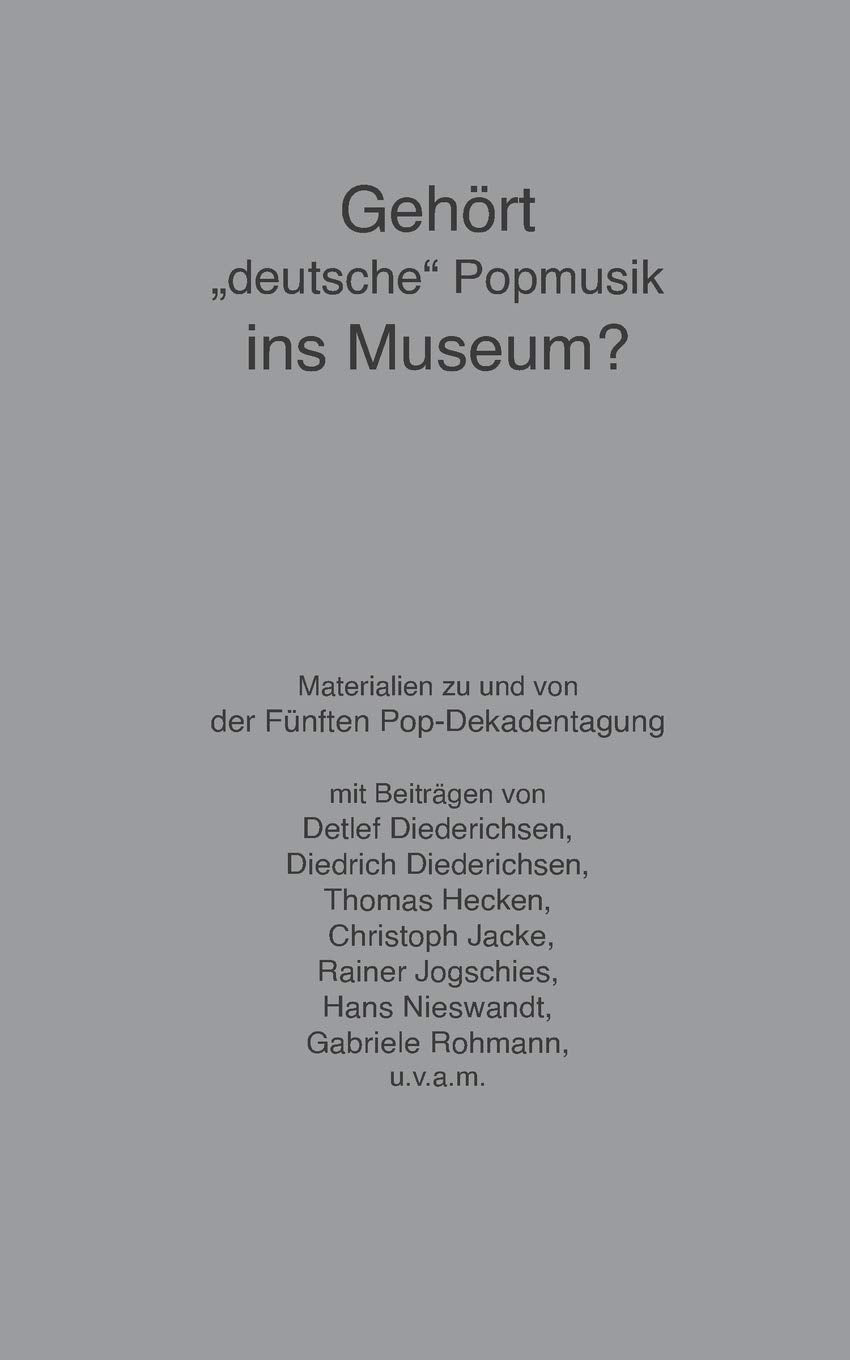 Gehört "deutsche" Popmusik ins Museum: Materialien zu und von der Fünften Pop-Dekadentagung Arts & Music