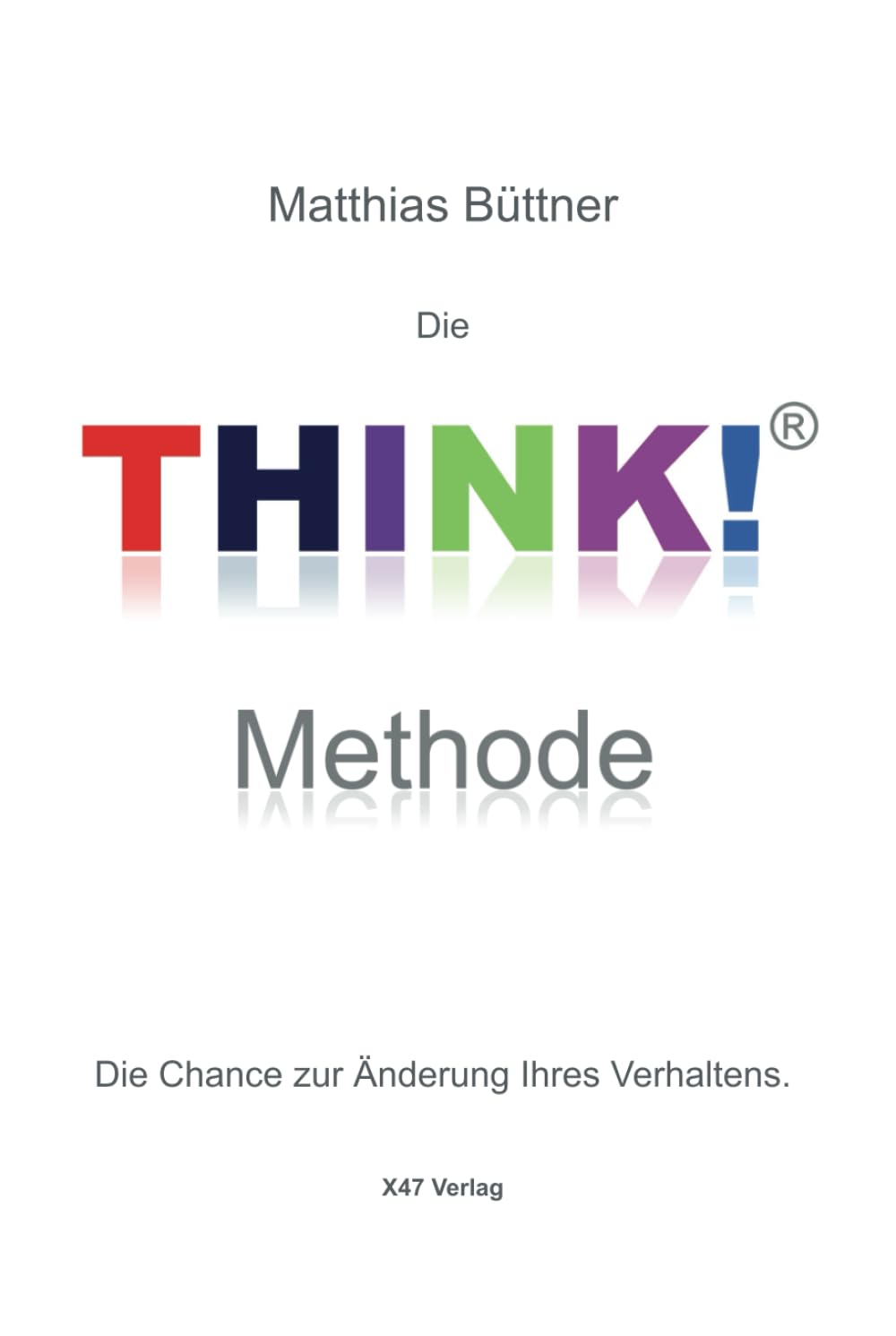 Die THINK!-Methode: Die Chance zur Änderung Ihres Verhaltens (TYP - Train your Personality) Business, Finance & Career