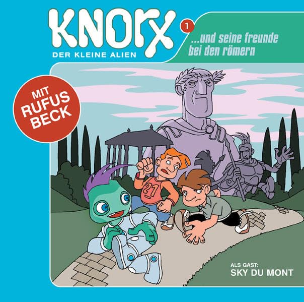 Knorx - der kleine Alien... und seine Freunde bei den Römern: Das pädagogisch - intergalaktische Hörspielabenteuer mit Rufus Beck, als Gast: Sky Du Mont - Frank, Alexandre cd