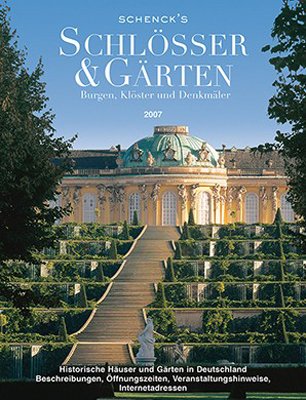 Schenck´s Schlösser & Gärten 2007: Burgen, Klöster und Denkmäler: Burgen, Kloster und Denkmäler. Historische Häuser und Gärten in Deutschland. ... Veranstaltungshinweise, Internetadressen Garden & Plants