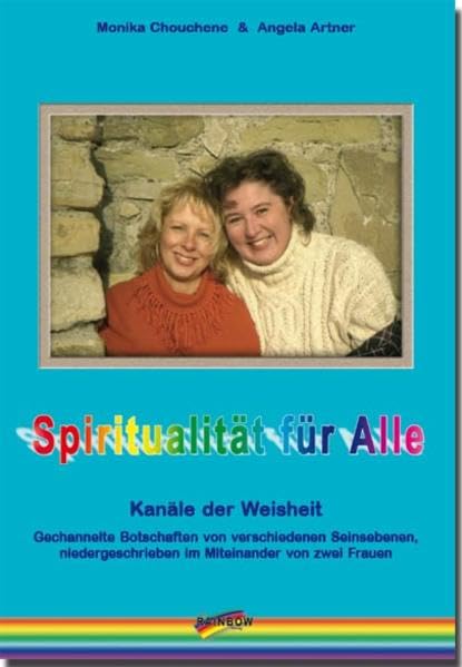 Spiritualität für Alle!: Känale der Weisheit, Gechannelte Botschaften von verschiedenen Seinsebenen, niedergeschrieben im Miteinander von zwei Frauen: ... im Miteinander von zwei Frauen Religion & Esotericism