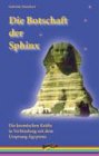 Die Botschaft der Sphinx: Die kosmischen Kräfte in Verbindung mit dem Ursprung Ägyptens Politics & History