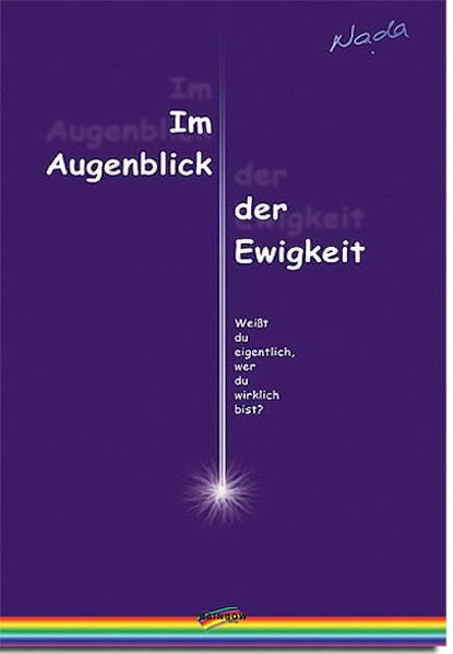 Im Augenblick der Ewigkeit: Weisst du eigentlich, wer du wirklich bist? Religion & Esotericism