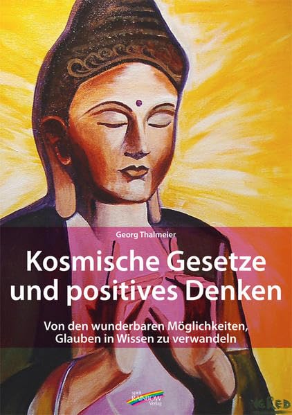 Kosmische Gesetze und Positives Denken: Von den wunderbaren Möglichkeiten, Glauben in Wissen zu verwandeln Business, Finance & Career