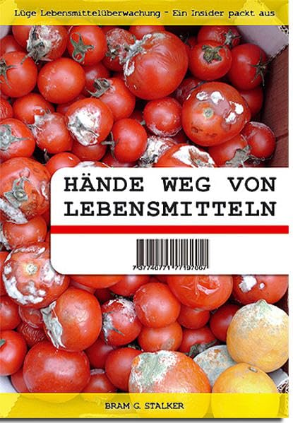 Hände weg von Lebensmitteln: Lüge Lebensmittelüberwachung - Ein Insider packt aus Leisure, Home & Garden