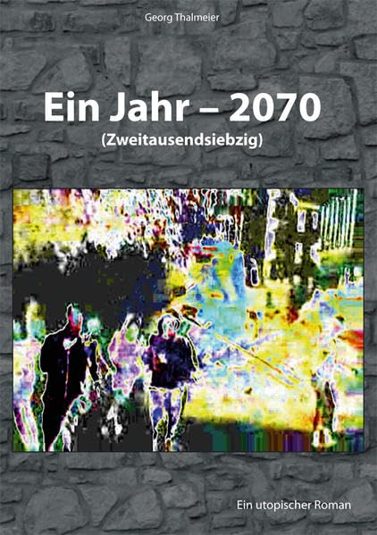 Ein Jahr - 2070: Ein utopischer Roman book