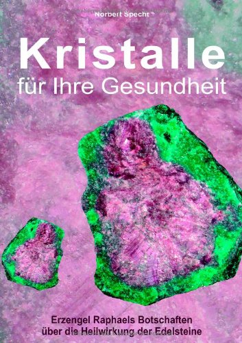 Kristalle für Ihre Gesundheit: Erzengel Raphaels Botschaften über die Heilwirkung der Edelsteine Health, Nutrition & Fitness