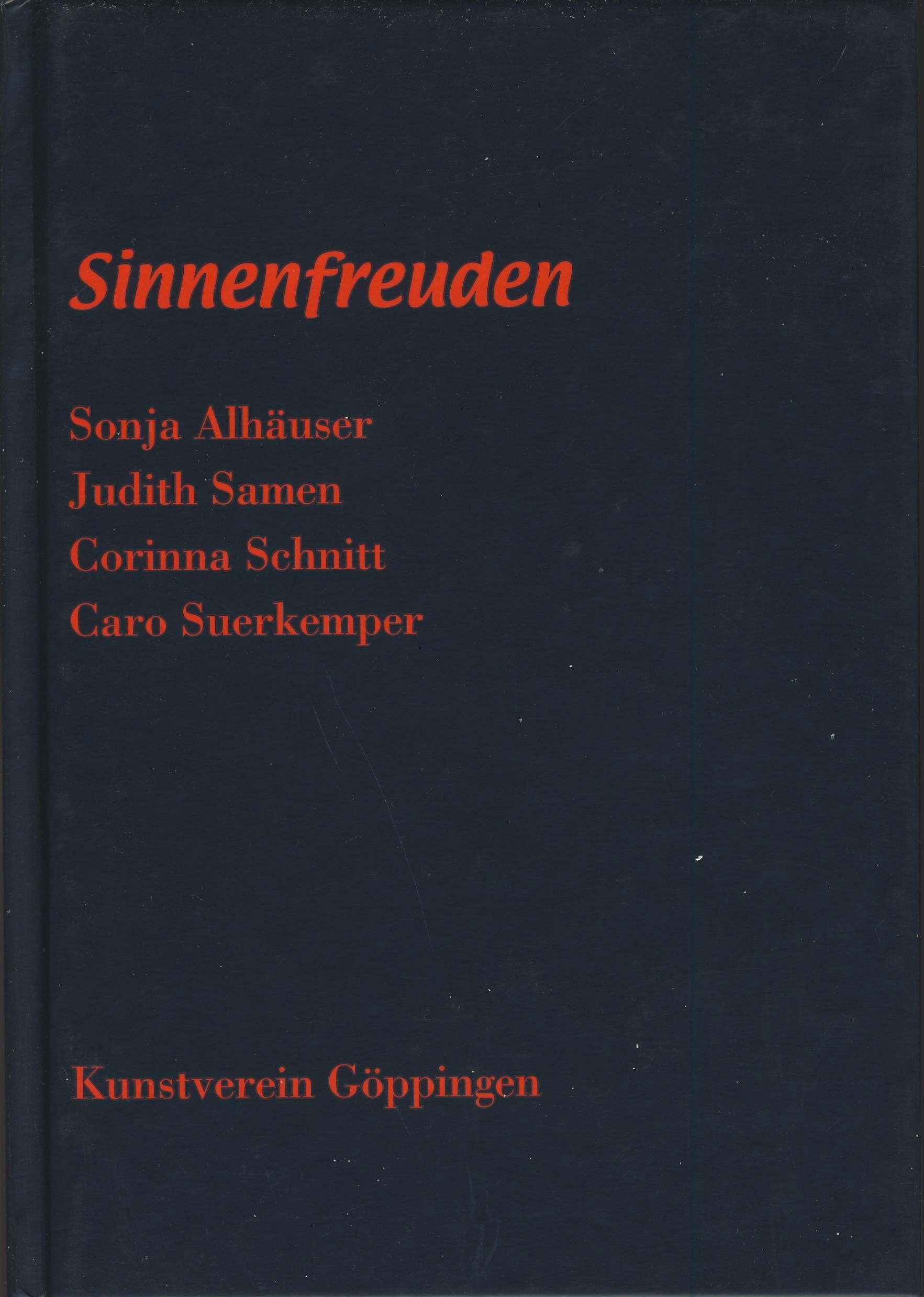 Sinnenfreuden: Kunstverein Göppingen (19. Juni – 8. Aug. 2004): Sonja Alhäuser, Judith Samen, Corinna Schnitt, Caro Suerkemper book