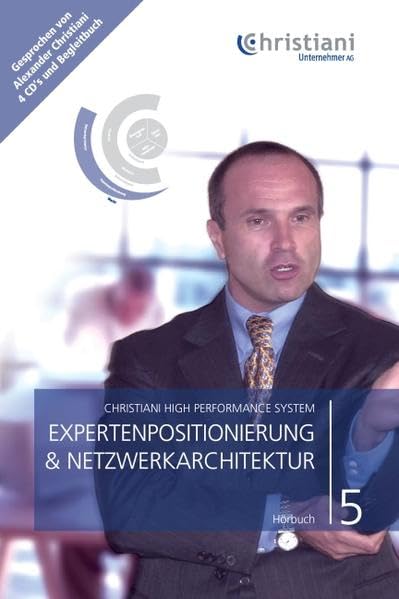 Christiani High Performance System. Für Ihren persönlichen und beruflichen Erfolg / Expertenpositionierung & Netzwerkarchitektur Business, Finance & Career