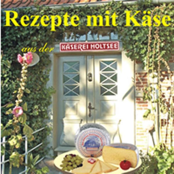 Rezepte mit Käse: Aus der Käserei Holtsee Leisure, Home & Garden