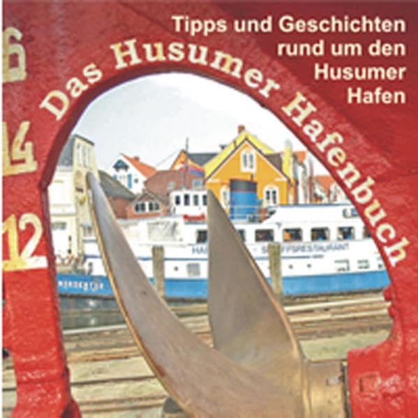 Das Husumer Hafenbuch: Tipps und Geschichten rund um den Husumer Hafen Leisure, Home & Garden