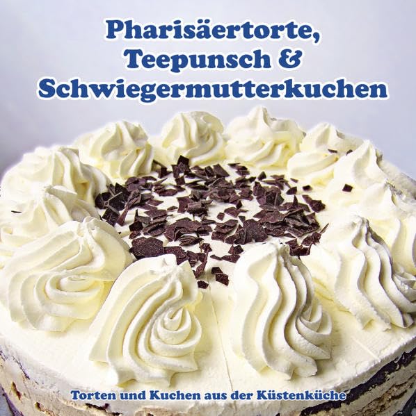 Pharisäertorte, Teepunsch & Schwiegermutterkuchen: Torten & Kuchen aus der Küstenküche Leisure, Home & Garden