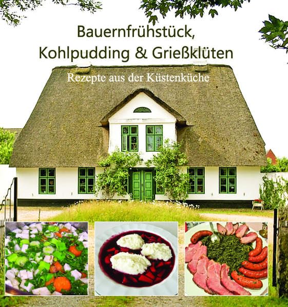 Bauernfrühstück, Kohlpudding & Grießklüten: Rezepte aus der Küstenküche Leisure, Home & Garden