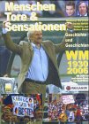 Menschen, Tore & Sensationen: WM 1930-2006. Geschichte und Geschichten Leisure & Fun