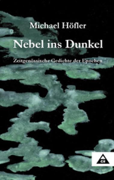 Nebel ins Dunkel: Zeitgenössische Gedichte der Epochen Poetry