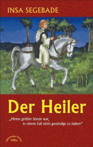 Der Heiler: Meine größte Sünde war, in einem Fall nicht gesündigt zu haben: Roman Historical Fiction
