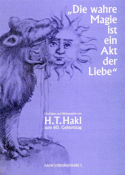"Die wahre Magie ist ein Akt der Liebe": 3 Aufsätze und Bibliografie von H. T. Hakl zum 60. Geburtstag – AAGW Sonderausgabe 3 German history