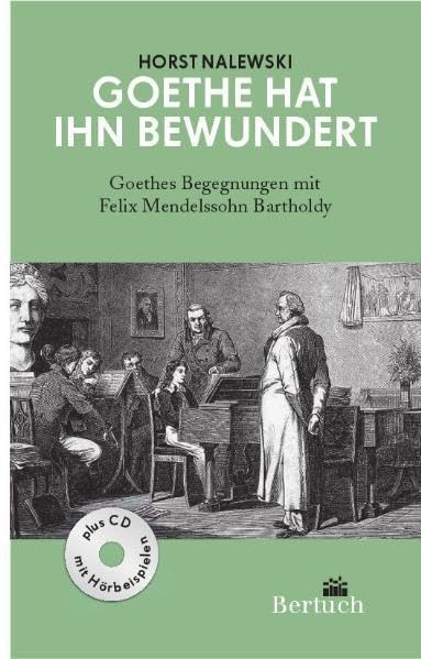 Goethe hat ihn bewundert: Goethes Begegnungen mit Felix Mendelssohn Bartholdy Art & Literature