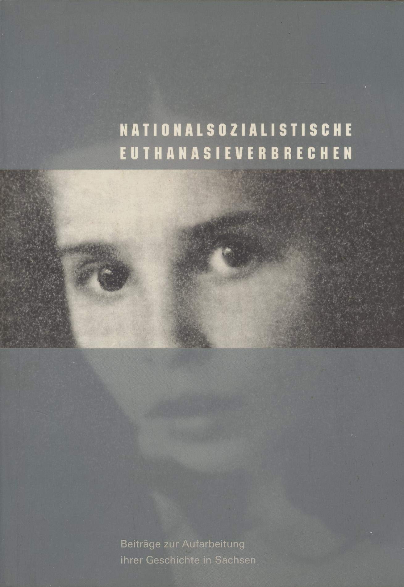 Nationalsozialistische Euthanasieverbrechen: Beiträge zur Aufarbeitung ihrer Geschichte in Sachsen (Sächsische Gedenkstätten: Zur Erinnerung an die Opfer politischer Gewaltherrschaft) Memories