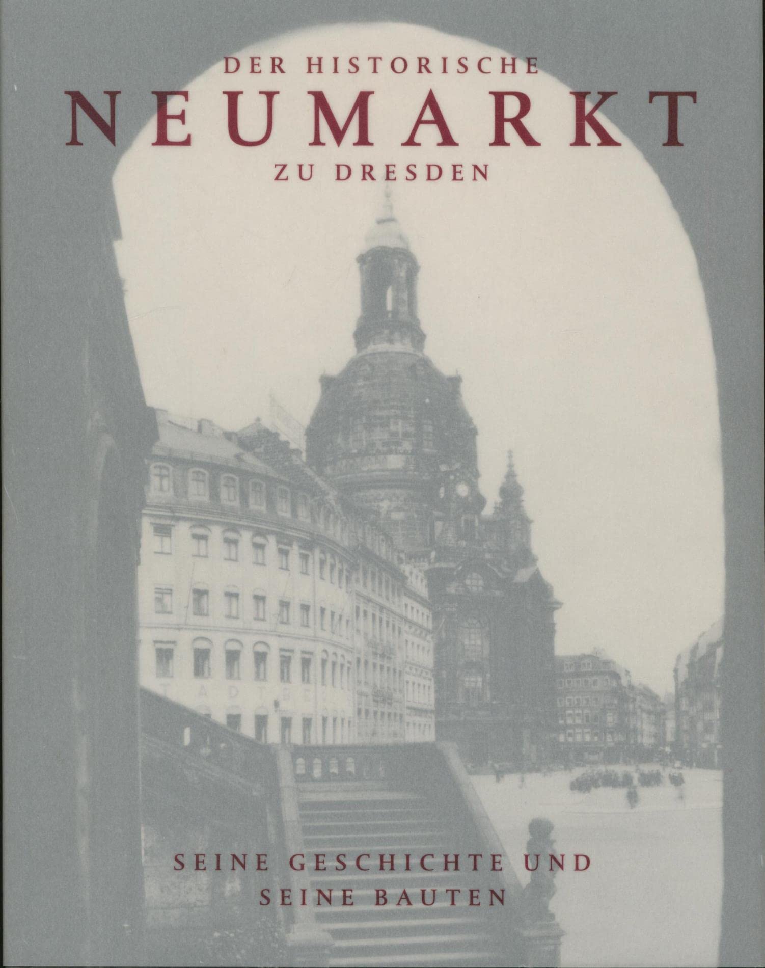Der historische Neumarkt zu Dresden: Seine Geschichte und seine Bauten Architecture