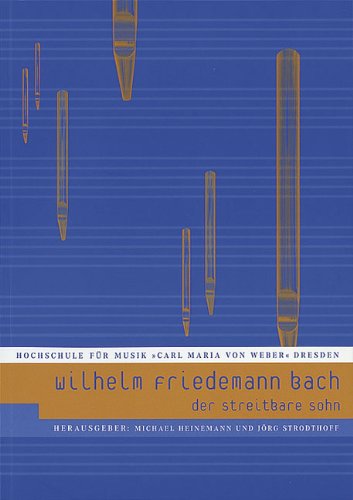 Wilhelm Friedemann Bach: Der streitbare Sohn (Schriftenreihe der Hochschule für Musik "Carl Maria von Weber" Dresden) Arts & Music