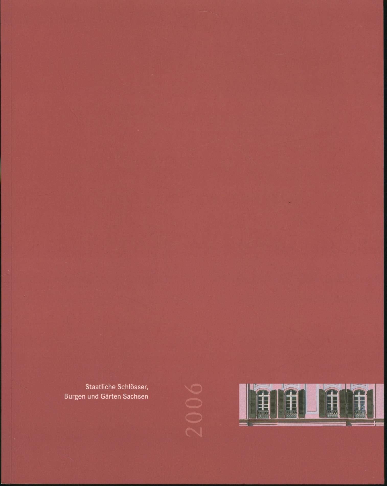 Staatliche Schlösser Burgen und Gärten Sachsen 2006: Jahrbuch Band 14 Business & Technology