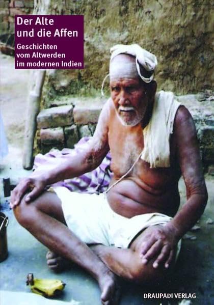 Der Alte und die Affen: Geschichten vom Altwerden im modernen Indien Historical Fiction