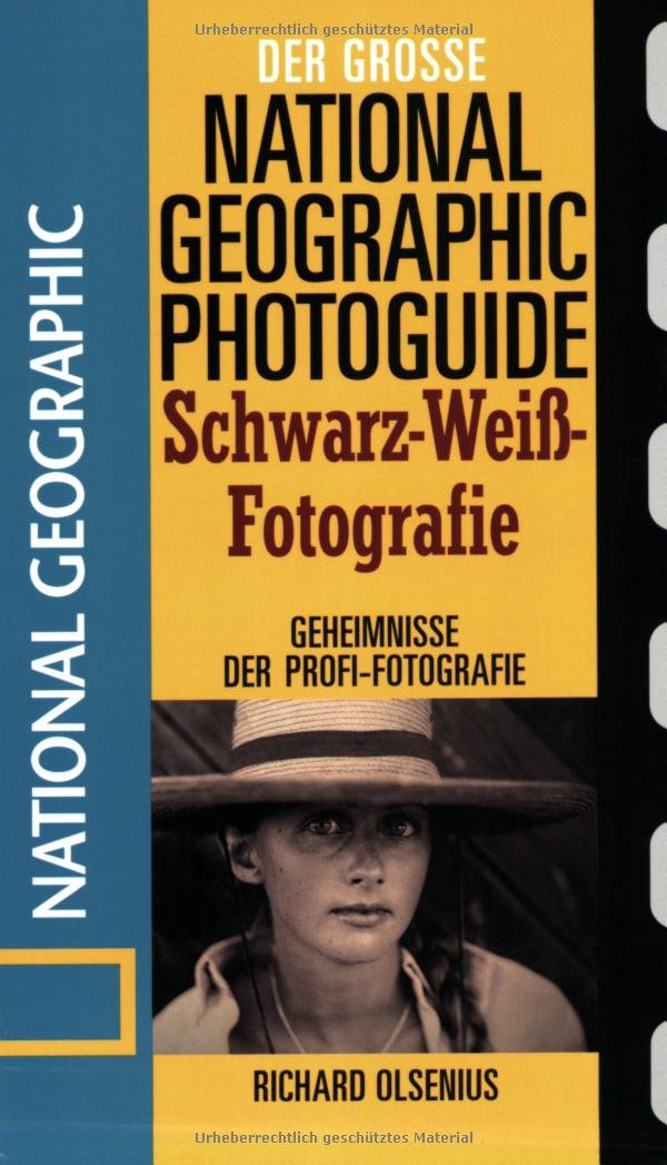 Der große National Geographic Photoguide Schwarz-Weiß-Fotografie: Geheimnisse der Profi-Fotografie (Der grosse Photoguide) Hobbies & Crafts