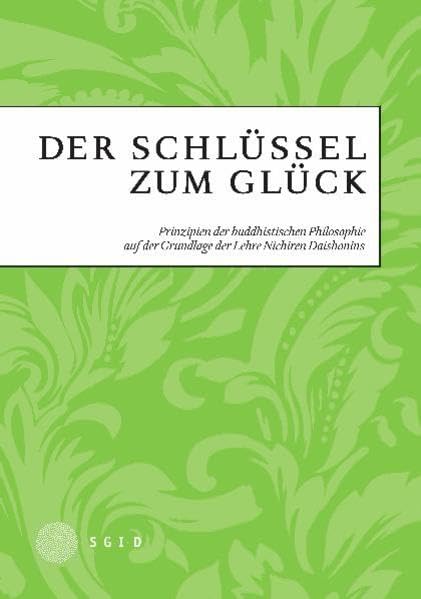 Der Schlüssel zum Glück: Prinzipien der buddhistischen Philosopie auf der Grundlage der Lehre Nichiren Daishonins Religion & Esotericism