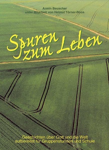 Spuren zum Leben: Geschichten über Gott und die Welt aufbereitet für Gruppenstunden und Schule Religion & Esotericism