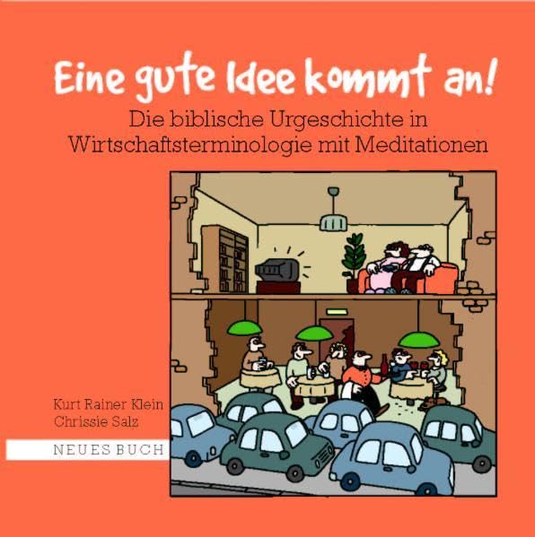 Eine gute Idee kommt an!: Die biblische Urgeschichte in Wirtschaftsterminologie mit Meditationen Politics & History