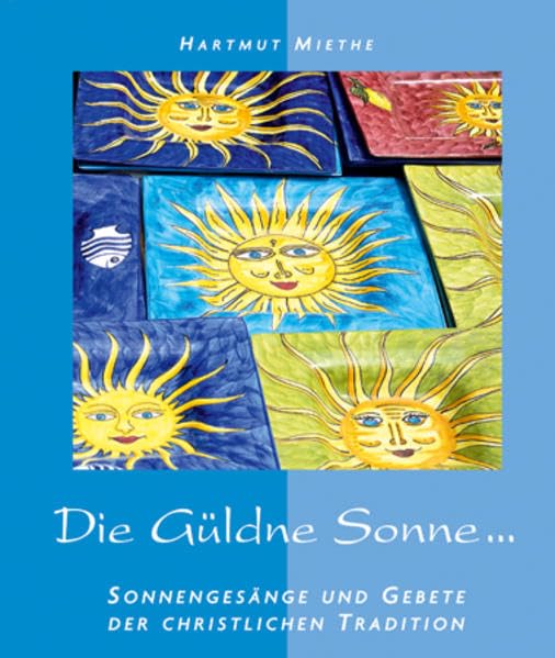 Die Güldne Sonne: Sonnengesänge und Gebete der christlichen Tradition Poetry