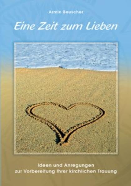 Eine Zeit zum Lieben: Vorbereitung zur evangelischen Trauung Religion & Esotericism