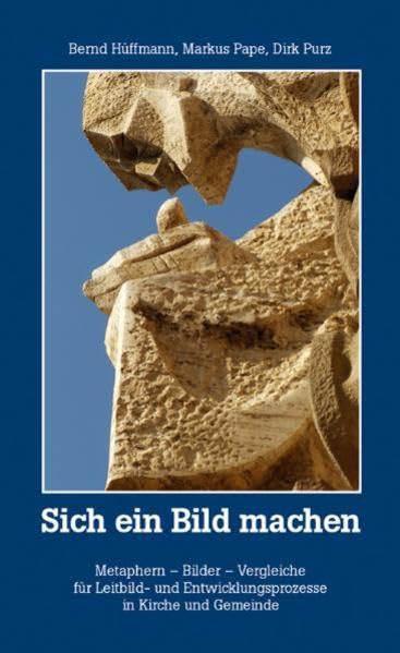Sich ein Bild machen: Metaphern - Bilder - Vergleiche für Leitbild- und Entwicklungsprozesse in Kirche und Gemeinde Books