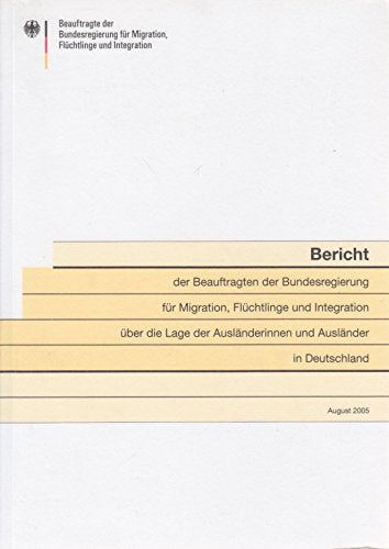 Bericht der Beauftragten der Bundesregierung für Migration, Flüchtlinge und Integration über die Lage der Ausländerinnen und Ausländer in Deutschland book