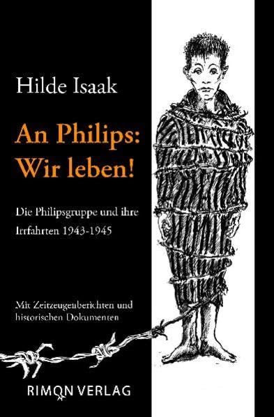 An Philips: Wir leben!: Die Philipsgruppe und ihre Irrfahrten 1943-1945. Mit Zeitzeugenberichten und historischen Dokumenten Books
