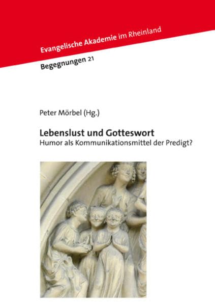 Lebenslust und Gotteswort: Humor als Kommunikationsmittel der Predigt? (Begegnungen) Religion & Esotericism