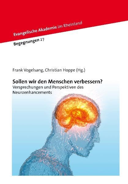 Sollen wir den Menschen verbessern?: Versprechungen und Perspektiven des Neuroenhancements (Begegnungen) Books