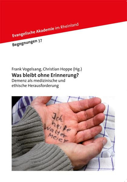 Was bleibt ohne Erinnerung?: Demenz als medizinische und ethische Herausforderung (Begegnungen) Medicine