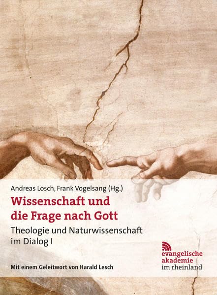 Wissenschaft und die Frage nach Gott: Theologie und Naturwissenschaft im Dialog. Mit einem Geleitwort von Harald Lesch Religion & Esotericism