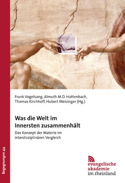 Was die Welt im Innersten zusammenhält: Das Konzept der Materie im interdisziplinären Vergleich (Begegnungen) Books