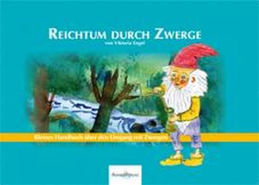 Reichtum durch Zwerge: Kleines Handbuch über den Umgang mit Zwergen book