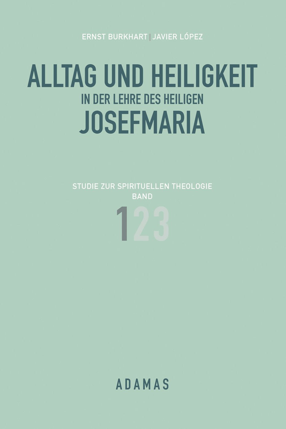 Alltag und Heiligkeit in der Lehre des heiligen Josefmaria / Alltag und Heiligkeit in der Lehre des heiligen Josefmaria: Studie zur spirituellen Theologie / Studie zur spirituellen Theologie, Band 1 Religion & Esotericism