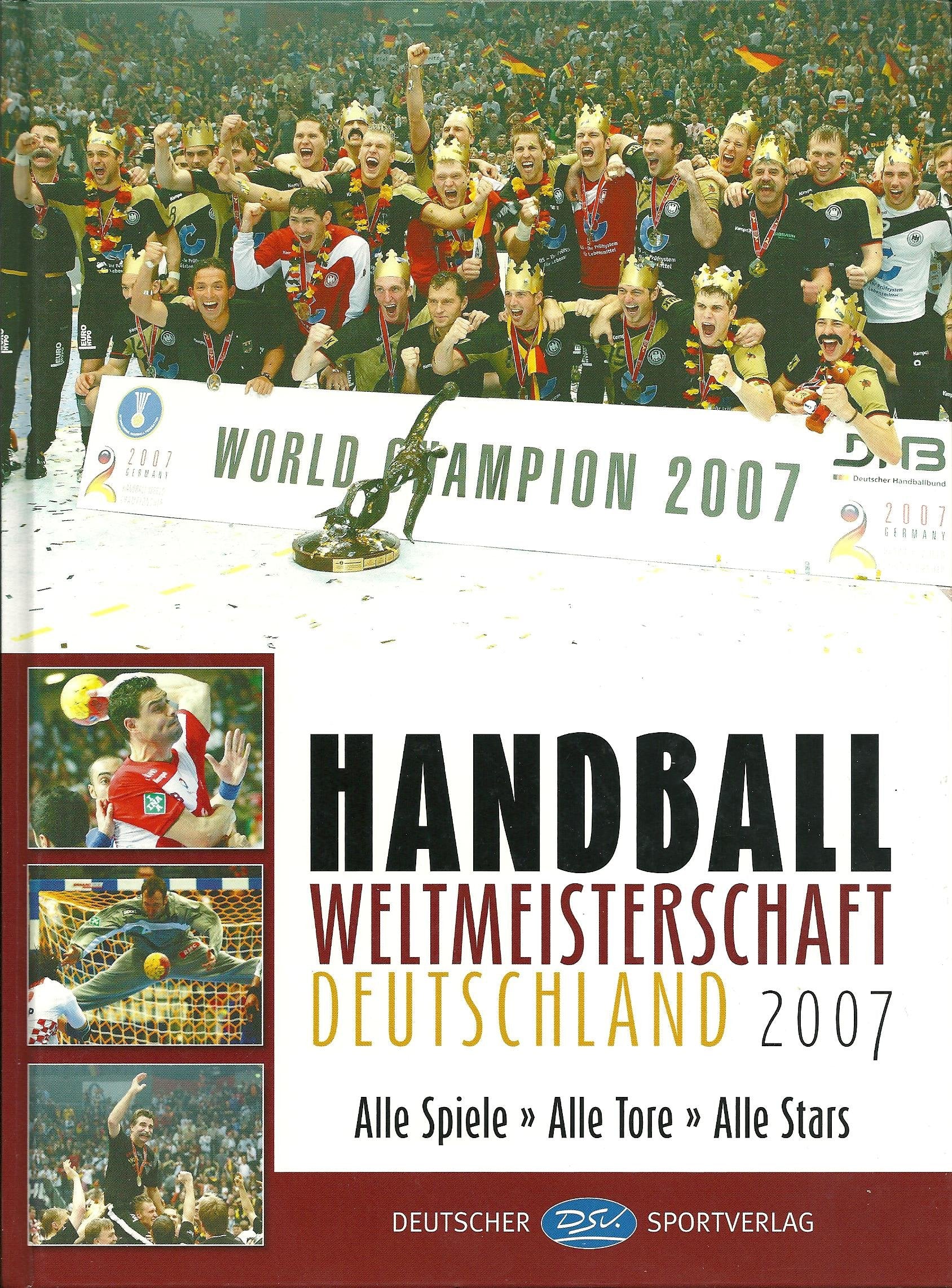 Handball Weltmeisterschaft Deutschland 2007: Alle Spiele. Alle Tore. Alle Stars Leisure & Fun