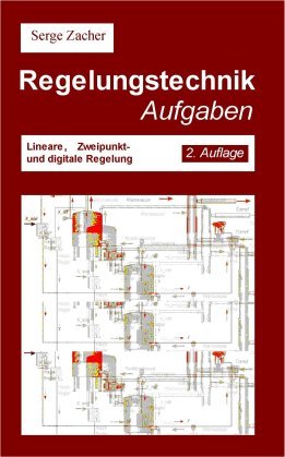 Regelungstechnik Aufgaben: Lineare, Zweipunkt- und digitale Regelung Business & Technology
