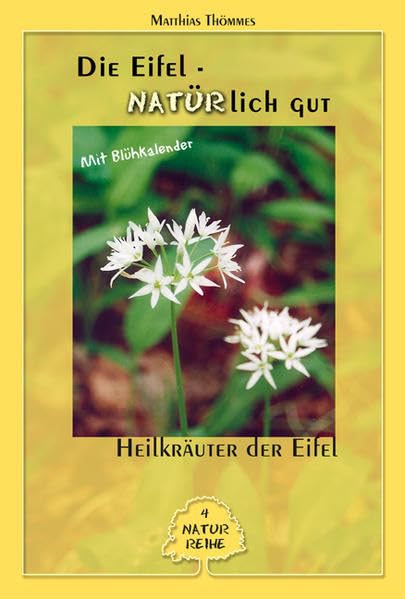 Die Eifel - Natürlich gut: Heilkräuter der Eifel: Mit Blühkalender Leisure, Home & Garden